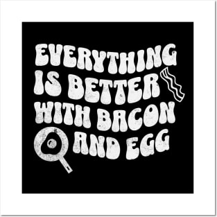 Everything is better with bacon and egg Posters and Art